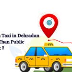 Why Booking a Taxi in Dehradun is Better Than Public Transport ?